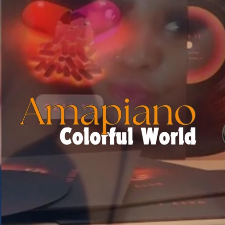 Colorful World Amapiano vibe (2024) | Boomplay Music