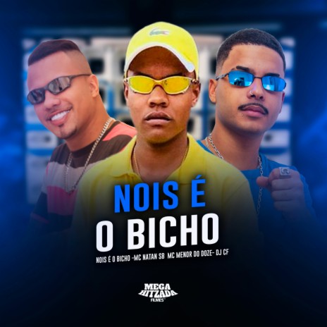 NOIS É O BICHO ft. MC MENOR DO DOZE & DJ CF | Boomplay Music