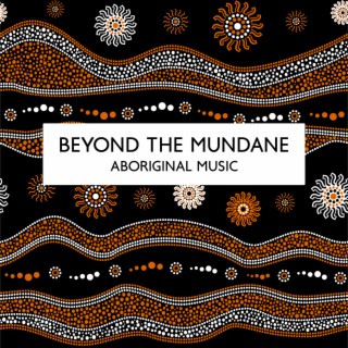 Beyond the Mundane: Shamanic Odyssey of Body and Spirit with Instrumental Aboriginal Music