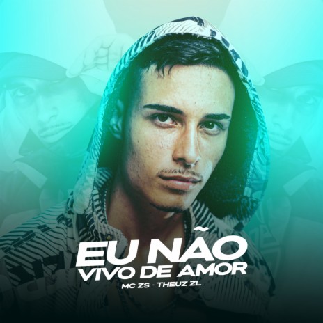 EU NAO VIVO DE AMOR ft. THEUZ ZL | Boomplay Music