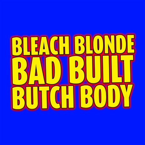 Bleach Blonde Bad Built Butch Body | Boomplay Music