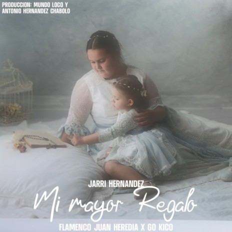 Mi Mayor Regalo ft. Flamenco Juan Heredia & Jarri Hernandez | Boomplay Music