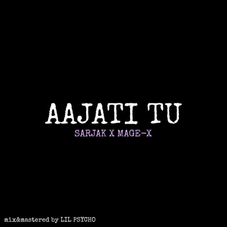 Aajati Tu ft. MAGE-X | Boomplay Music