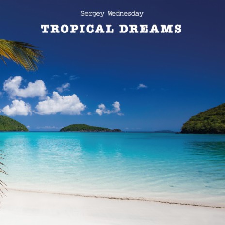 Tropical Dreams | Boomplay Music