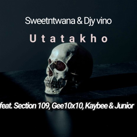 Utatakho ft. Djy vino, Section 109, Gee10x10, Kaybee & Junior | Boomplay Music