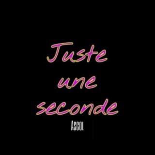 Juste une seconde