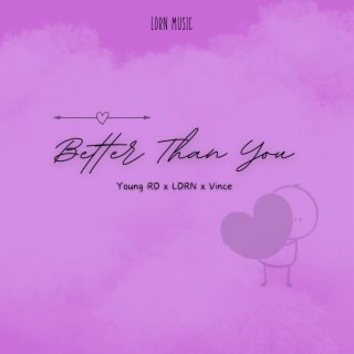 Better Than You (Young RD x LDRN x Vince)