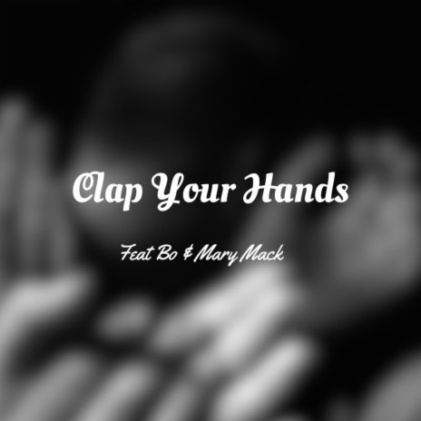 Clap Your Hands ft. Bo & Mary Mack | Boomplay Music