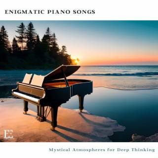 Enigmatic Piano Songs: Mystical Atmospheres for Deep Thinking