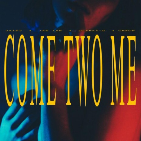 Come Two Me ft. Jan Ian, Cleezy-G & Cheon | Boomplay Music