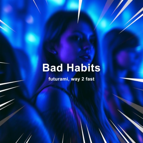 Bad Habits (Techno) ft. Way 2 Fast | Boomplay Music