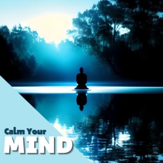 Calm Your Mind: Soothing Sounds for Mindfulness and Meditation