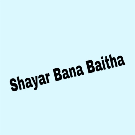 Shayar Bana Baitha | Boomplay Music