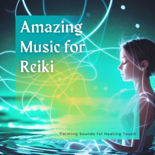 Amazing Music for Reiki: Calming Sounds for Healing Touch