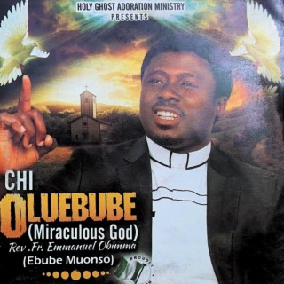 Chi Oluebube (Miraculous God)