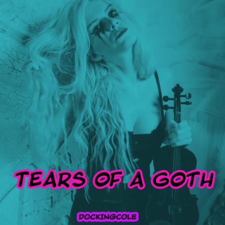 Tears of A Goth | Boomplay Music