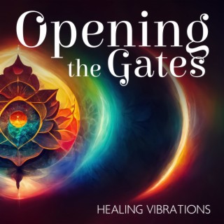 Opening the Gates: Realigning the Self with Chakra Healing Vibrations and Serene Sounds