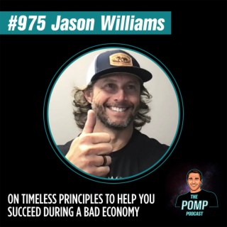 #975 Jason Williams On Timeless Principles To Help You Succeed During A Bad Economy