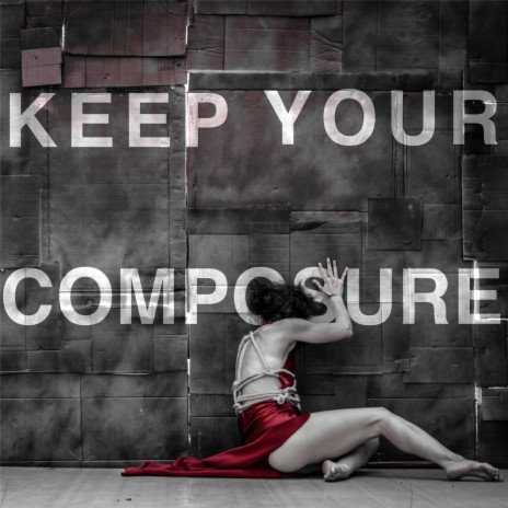 Keep Your Composure | Boomplay Music