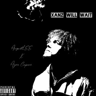 Xanz Will Wait (ft. Ayzo Capone)