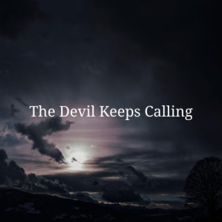 The Devil Keeps Calling