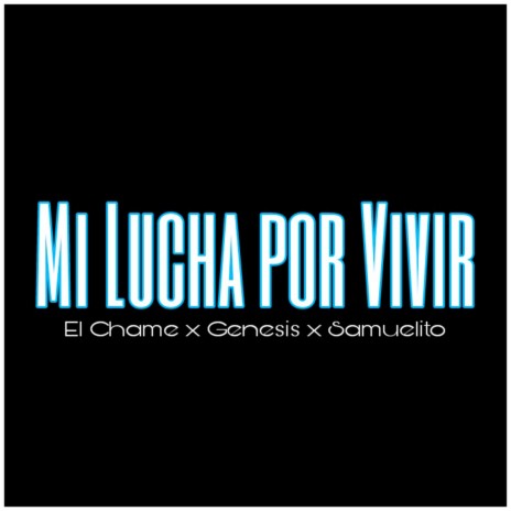 Mi lucha por Vivir ft. El Chame & Samuelito