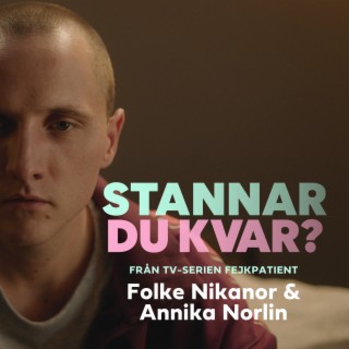 Stannar du kvar? (Från TV-serien Fejkpatient) ft. Annika Norlin lyrics | Boomplay Music