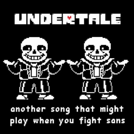 Another Song That Might Play When You Fight Sans | Boomplay Music