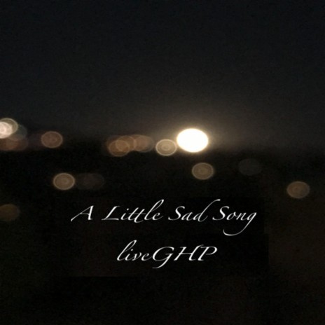 A Little Sad Song | Boomplay Music