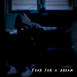 Fear for a Dream