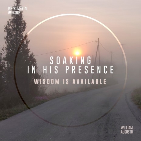 Wisdom Is Available ft. Soaking in His Presence | Boomplay Music