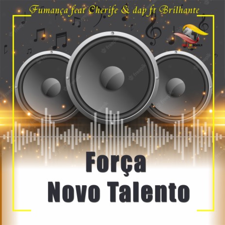 Força Novo Talento ft. Brilhante & Cherife & Dap | Boomplay Music