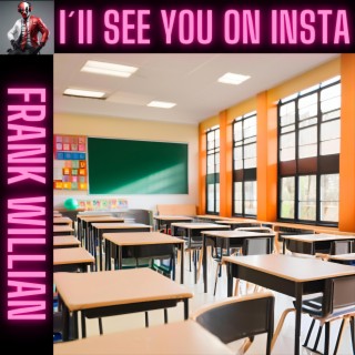 I´II SEE YOU ON INSTA.