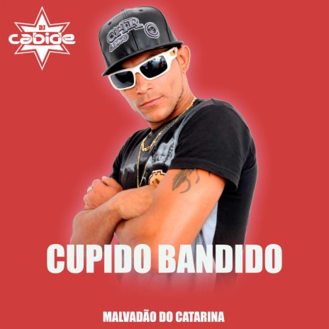 Cupido Bandido ft. Malvadão do Catarina | Boomplay Music