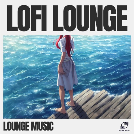 Lounge Lofi | Boomplay Music