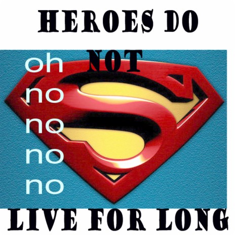 Heroes do not live for long! Oh no no no no | Boomplay Music