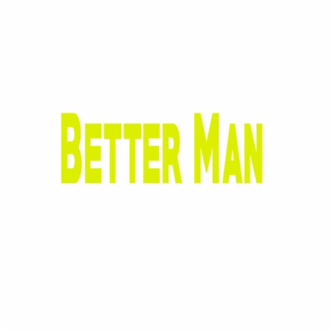 Better Man | Boomplay Music