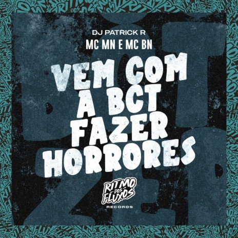 Vem Com a Bct Fazer Horrores ft. MC BN & DJ Patrick R | Boomplay Music