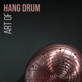 Art of Hang Drum: Rhythmic Resonances and Mystical Harmonies for Exploration of the Soul