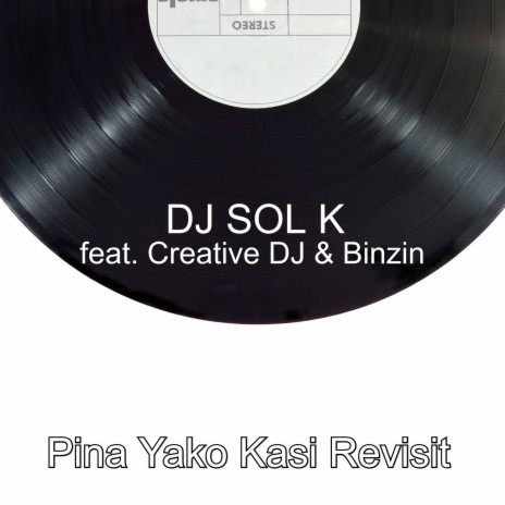 Pina Yako Kasi Revisit ft. Creative DJ & Binzin | Boomplay Music