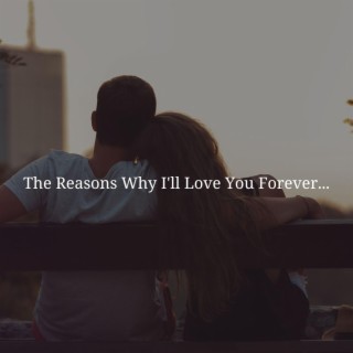 The Reasons Why I'll Love You Forever...