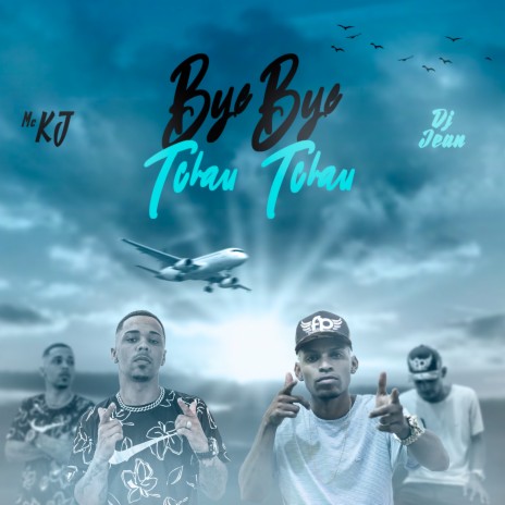 Bye Bye, Tchau Tchau ft. MC Kj | Boomplay Music