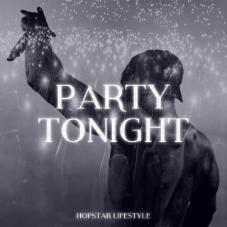 Party Tonight (A Hopstar Lifestyle) lyrics | Boomplay Music