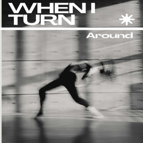 When I turn around