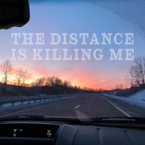 The Distance Is Killing Me | Boomplay Music