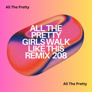 All The Pretty Girls Walk Like This Remix 208