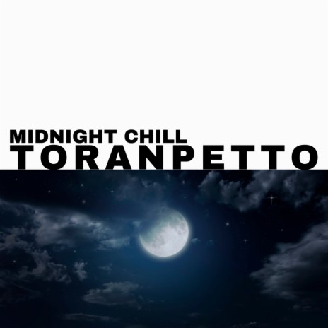 Midnight Chill ft. Toranpetto | Boomplay Music