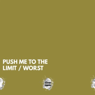 PUSHMETOTHELIMIT/worst