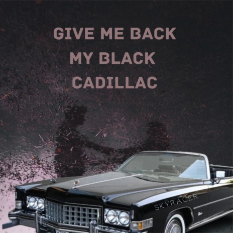 Give me back my black Cadillac