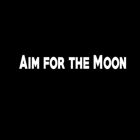 Aim for the Moon | Boomplay Music